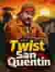 Twist San Quentin