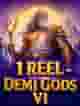 1 Reel - Demi Gods Vl